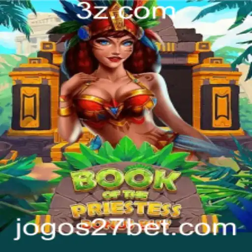 27 bet | Descubra o Fascinante Mundo de BookOfThePriestess: Um Jogo de Aventura e Estratégia